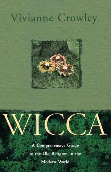 Wicca: A comprehensive guide to the Old Religion modern world