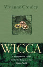 Wicca: A Comprehensive Guide to the Old Religion in the Modern World