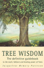 Tree Wisdom: The definitive guidebook to the myth, folklore and healing power of Trees