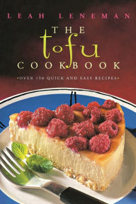 Title: The Tofu Cookbook: Over 150 quick and easy recipes, Author: Leah Leneman