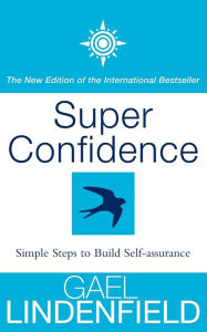 Title: Super Confidence: Simple Steps to Build Self-Assurance, Author: Gael Lindenfield