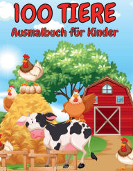 100 Tiere Ausmalbuch fï¿½r Kinder: Eine abenteuerliche Malbuch entwickelt, um zu unterhalten, und die Natur der Tierliebhaber in Ihrem KID!