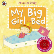 Title: My Big Girl Bed: A Princess Polly book, Author: Amanda Li