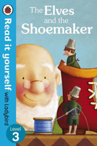 Title: The Elves and the Shoemaker - Read it yourself with Ladybird: Level 3, Author: Penguin Books Ltd