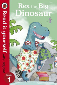 Title: Rex the Big Dinosaur - Read it yourself with Ladybird: Level 1, Author: Ladybird