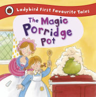 Title: The Magic Porridge Pot: Ladybird First Favourite Tales, Author: Alan Macdonald