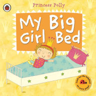 Title: My Big Girl Bed: A Princess Polly book, Author: Amanda Li