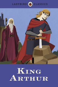 Title: Ladybird Classics: King Arthur, Author: Desmond Dunkerley