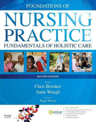 Title: Foundations of Nursing Practice: Fundamentals of Holistic Care / Edition 2, Author: Chris Brooker BSc