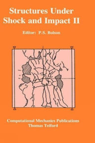 Title: Structures Under Shock and Impact, Author: P S Bulson
