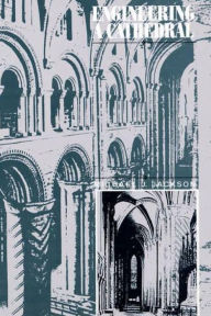 Title: Engineering a Cathedral: Proceedings of the Conference Engineering a Cathedral Held at Durham Cathedral on September 9-11, 1993 as Part of the 900th Anniversary Celebrations of Durham Cathedral, Author: Michael J. Jackson