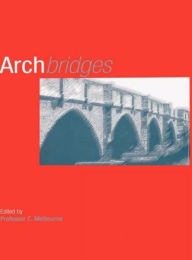 Title: Arch Bridges: Proceedings of the First International Conference on Arch Bridges, Held at Bolton, UK on 3-6 September 1995, Author: C. Melbourne