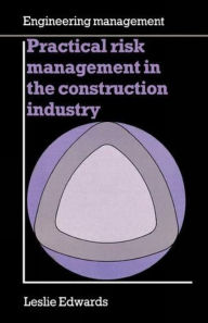 Title: Practical Risk Management in the Construction Industry, Author: Leslie Edwards PH.