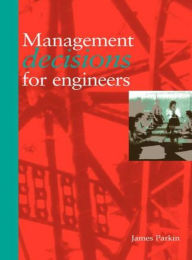 Title: Management Decisions for Engineers, Author: James V. Parkin