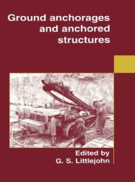 Title: Ground Anchorages and Anchored Structures, Author: G S Littlejohn