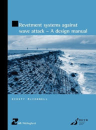 Title: Revetment Systems Against Wave Attack - A Design Manual, Author: Kirsty McConnell
