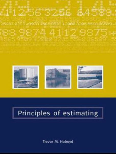 Principles of Estimating by Trevor Holroyd, Hardcover | Barnes & Noble®