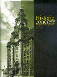 Title: Historic Concrete: The background to appraisal, Author: James Sutherland