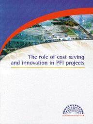 Title: The Role of Cost Saving and Innovation in PFI Projects, Author: Construction Industry Council