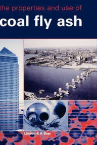 Title: The Properties and Use of Coal Fly Ash, Author: Lindon K.A. Sear