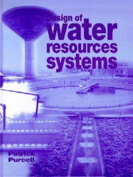 Title: Design of Water Resources Systems, Author: Patrick Purcell