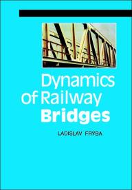 Title: Dynamics Of Railway Bridges, Author: L Fryba