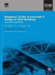 Title: Designers' Guide to Eurocode 3: Design of Steel Buildings: EN 1993-1-1, -1-3 and -1-8 / Edition 2, Author: Leroy Gardner