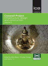 Title: Crossrail Project: Infrastructure Design and Construction Volume 2, Author: Crossrail