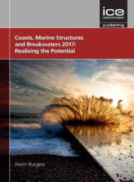 Title: Coasts, Marine Structures and Breakwaters 2017: Realising the Potential 2017, Author: Kevin Burgess