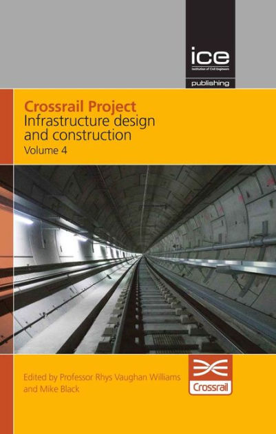 Crossrail Project: Infrastructure Design and Construction Volume 4 by ...