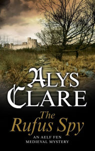 Title: The Rufus Spy, Author: Alys Clare