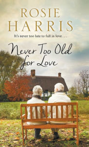 Title: Never Too Old for Love, Author: Rosie Harris