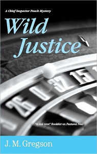 Title: Wild Justice (Inspector Peach Series #13), Author: J. M. Gregson