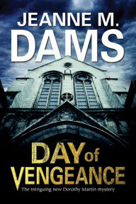 Title: Day of Vengeance (Dorothy Martin Series #15), Author: Jeanne M. Dams
