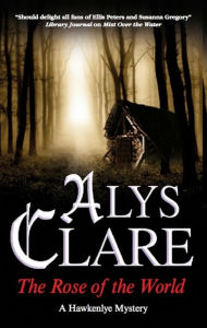 Title: The Rose of the World (Hawkenlye Series #13), Author: Alys Clare
