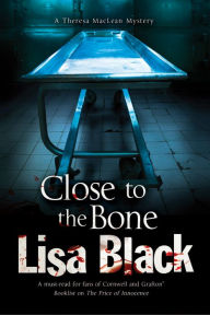 Title: Close to the Bone (Theresa MacLean Series #7), Author: Lisa Black