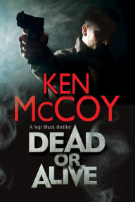 Title: Dead or Alive: A new contemporary thriller series set in the north of England, Author: Ken McCoy