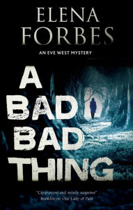 Title: A Bad, Bad Thing, Author: Elena Forbes