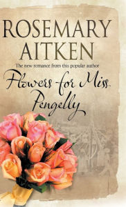 Title: Flowers for Miss Pengelly, Author: Rosemary Aitken