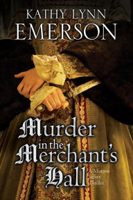 Title: Murder in the Merchant's Hall, Author: Kathy Lynn Emerson