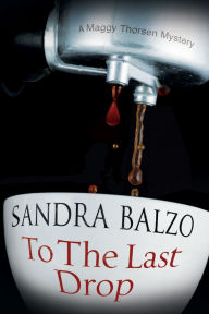 Title: To the Last Drop (Maggy Thorsen Series #9), Author: Sandra Balzo