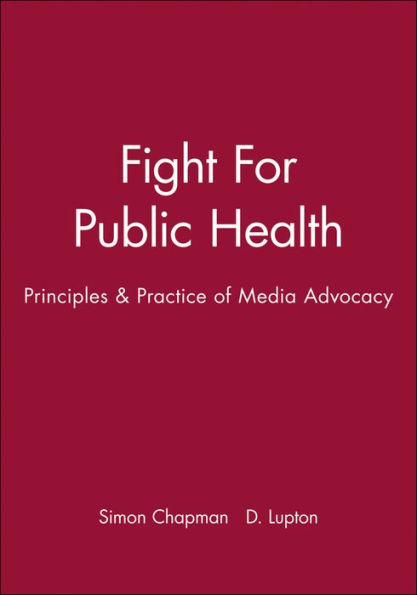 Fight For Public Health: Principles & Practice of Media Advocacy / Edition 1