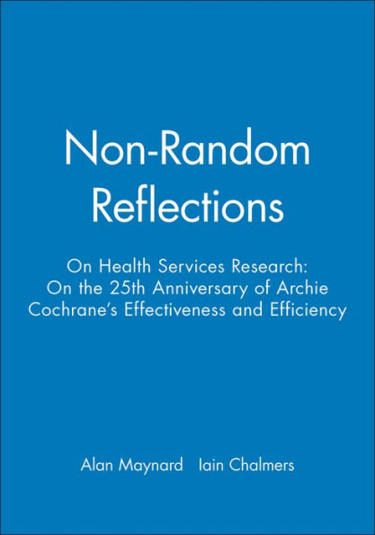 Non-Random Reflections: On Health Services Research: On the 25th Anniversary of Archie Cochrane's Effectiveness and Efficiency / Edition 1