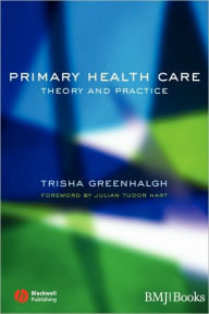 Title: Primary Health Care: Theory and Practice / Edition 1, Author: Trisha Greenhalgh