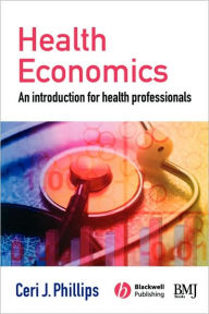 Title: Health Economics: An Introduction for Health Professionals / Edition 1, Author: Ceri J. Phillips
