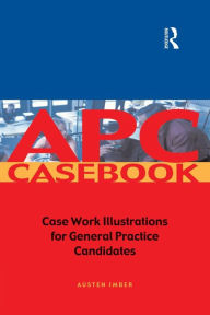 Title: APC Case Book: Casework Illustrations for General Practice Candidates, Author: Austen Imber