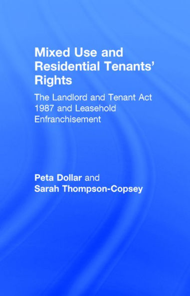 Mixed Use and Residential Tenants' Rights: The Landlord and Tenant Act 1987 and Leasehold Enfranchisement / Edition 1