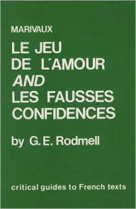 Title: Marivaux: Le Jeu de l'amour et du hasard and Les Fausses Confidences, Author: Graham E. Rodmell