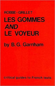 Title: Robbe-Grillet: Les Gommes and Le Voyeur, Author: B.G. Garnham