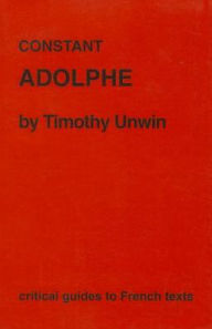 Title: Constant: Adolphe, Author: Timothy Unwin